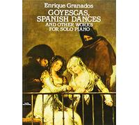 Enrique granados: goyescas, spanish dances and other works for solo piano piano (Dover Classical Piano Music)