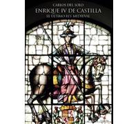 ENRIQUE IV DE CASTILLA. EL ÚLTIMO REY MEDIEVAL (SIN COLECCION)