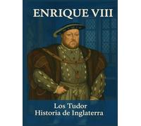 Enrique VIII: Los Tudor. Historia de Inglaterra.