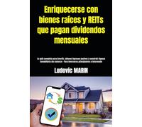 Enriquecerse con bienes raíces y REITs que pagan dividendos mensuales: La guía completa para invertir, obtener ingresos pasivos y construir riqueza ... - Para inversores principiantes e intermedio