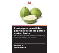 Enrobages comestibles pour minimiser les pertes après récolte: Influence des revêtements comestibles sur les fruits de la goyave, de la papaye et de la tomate