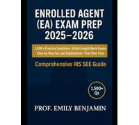 Enrolled Agent (EA) Exam Prep 2025-2026: 1,500+ Practice Questions, Comprehensive Guide to Ace the IRS SEE - 6 Full-Length Mock Exams & Step-by-Step Tax Law Explanations for a First-Time Pass