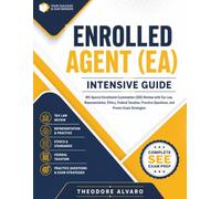Enrolled Agent (EA) Intensive Guide: IRS Special Enrollment Examination (SEE) Review with Tax Law, Representation, Ethics, Federal Taxation, Practice Questions, and Proven Exam Strategies