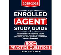Enrolled Agent Study Guide 2025-2026: Master Individual, Business, and IRS Representation Taxation with Proven Strategies, Practice Questions, and Tips for Passing the EA Exam
