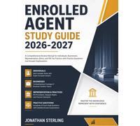 ENROLLED AGENT STUDY GUIDE 2026-2027: A Comprehensive Review Manual for Individuals, Businesses, Representation, Ethics, and IRS Tax Practice with Practice Questions and Answer Explanations