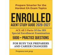 Enrolled Agent Study Guide 2026-2027: ACE All 3 Parts Of the IRS SEE Exam Prep 5000+ Practice Questions For Busy Tax Preparers And Career Changers. Prepare Smarter for the Hardest EA Exam Topics.