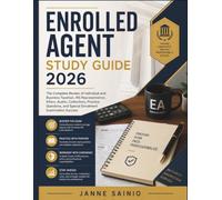 ENROLLED AGENT STUDY GUIDE 2026: The Complete Review of Individual and Business Taxation, IRS Representation, Ethics, Audits, Collections, Practice ... and Special Enrollment Examination Success