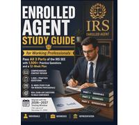 ENROLLED AGENT STUDY GUIDE for Working Professionals: Pass All 3 Parts of the IRS SEE with 1,500+ Practice Questions and a 12-Week Plan