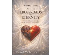 ENROUTE-Rx: AT THE CROSSROADS OF ETERNITY: A Biblical Exploration of Death, Grief, and Eternal Hope