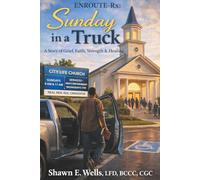 ENROUTE-Rx: Sunday in a Truck: A Story of Grief, Faith, Strength & Healing: 1 (ENROUTE-Rx: City Life Church Series)