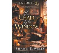 ENROUTE-Rx: The Chair by the Window: WHERE HEALING BEGINS WITH CONVERSATION, FAITH, AND COMMUNITY.: 2 (ENROUTE-Rx: City Life Church Series)