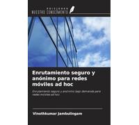 Enrutamiento seguro y anónimo para redes móviles ad hoc: Enrutamiento seguro y anónimo bajo demanda para redes móviles ad hoc