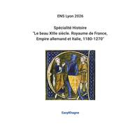 ENS Lyon 2026, Spécialité Histoire: "Le beau XIIIe siècle. Royaume de France, Empire allemand et Italie, 1180-1270" (EasyKhagne)
