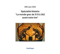 ENS Lyon 2026, Spécialité Histoire: "Le monde grec de 510 à 362 avant notre ère" (EasyKhagne)
