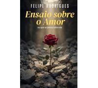 Ensaio sobre o amor: Ou que se pensa sobre ele