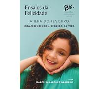 ENSAIOS DA FELICIDADE: A ILHA DO TESOURO, COMPREENDENDO O SENTIDO DA VIDA (INTELIGÊNCIA INFINITA)