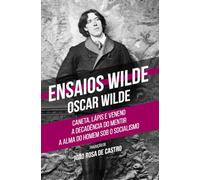 Ensaios Wilde: Caneta, Lápis e Veneno · A Decadência do Mentir · A Alma do Homem sob o Socialismo