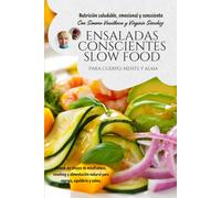 Ensaladas conscientes Slow food: más de 100 recetas originales y trucos de mindfulness y alimentación consciente para tu cuerpo, mente y alma (Nutrición saludable, emocional y consciente)