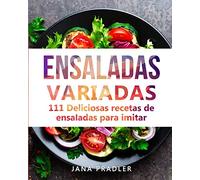 Ensaladas Variadas: 111 Deliciosas recetas de ensaladas para imitar