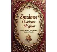 ENSALMOS: ORACIONES MAGICAS PARA ATRAER PROSPERIDAD, SALUD, AMOR, SABIDURIA Y PROTECCION