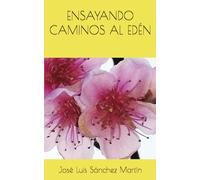 ENSAYANDO CAMINOS AL EDÉN (POESÍA)