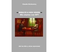 Ensayo a dos voces: Mis charlas con GPT