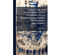 Ensayo De Un Compendio De La FilosofÃ-a De La Guerra Ã" ColecciÃ3n De Màximas Militares...