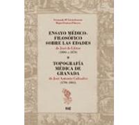 Ensayo Médico-filosófico Sobre Las Edades De José De Llétor (1800-c.1870). Topografía Médica De Granada De José Antonio Calisalvo (1796-1865)
