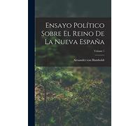 Ensayo Político Sobre El Reino De La Nueva España; Volume 1
