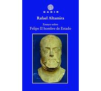 Ensayo sobre Felipe II, hombre de Estado (Ensayo y Biografía)
