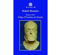 Ensayo sobre Felipe II, hombre de Estado (Ensayo y Biografía)