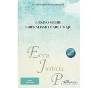 Ensayo sobre liberalismo y arbitraje: 55 (Ética, Justicia y Proceso)