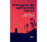 Ensayos de agitación rural: Rehabilitar el campo vaciado: 8 (Naturamque Sique)