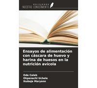 Ensayos de alimentación con cáscara de huevo y harina de huesos en la nutrición avícola
