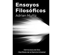 Ensayos Filosóficos: La democracia de Dios y Manifiesto de la Esencia Universal