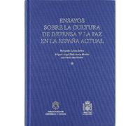 Ensayos sobre la cultura de defensa y la paz en la España actual (SIN COLECCION)