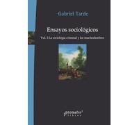 Ensayos Sociológicos: Vol.1:La sociología criminal y las muchedumbres (TEORIA Y ENSAYO SOCIOLOGICO)