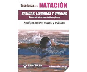 EnseÐanza de la nataciÑn: salidas, llegadas y virajes : biomecànica, barridos, acciÑn de piernas : manual para monitores, profesores y practicantes