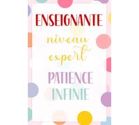 Enseignante Niveau Expert, Patience Infinie - Carnet de Notes Humoristique pour Enseignante: Journal ligné 110 pages, idée cadeau originale pour enseignante, institutrice ou professeure