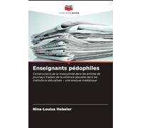 Enseignants pédophiles: Constructions de la masculinité dans les articles de journaux traitant de la violence sexuelle dans les institutions éducatives - une analyse médiatique