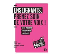 Enseignants, prenez soin de votre voix !: Le kit pour vous faire entendre sans forcer