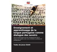 Enseignement et apprentissage de la langue portugaise comme dialogue des savoirs: Une nouvelle approche de l'enseignement de la langue portugaise, avec une orientation poïétique et pédagogique