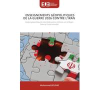 Enseignements Géopolitiques de la Guerre 2026 Contre l'Iran: Analyse géopolitique et retombées polico-militaires sur le Moyen-Orient et l'ordre mondial