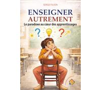 ENSEIGNER AUTREMENT: Le paradoxe au cœur des apprentissages