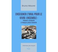 ENSEIGNER L’ORAL POUR LE VIVRE-ENSEMBLE: PRIMAIRE, SECONDAIRE ET FRANÇAIS LANGUE ÉTRANGÈRE