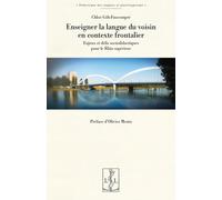 Enseigner la langue du voisin en contexte frontalier: Enjeux et défis sociodidactiques pour le Rhin supérieur (Didactique des langues et plurilinguisme)