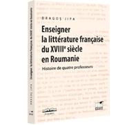 Enseigner la litterature francaise du XVIIIe siecle en Roumanie - Dragos Jipa, Filologie, Editie in limba romana