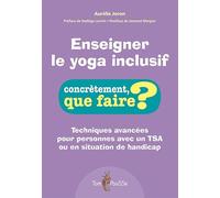 Enseigner le yoga inclusif: Techniques avancées pour personnes avec un TSA ou en situation de handicap (Concrètement, que faire?)
