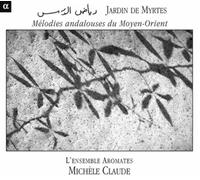 Ensemble Aromates-michele Claude - Jardin De Myrtes: Melodias Andaluzas Del Medio Oriente