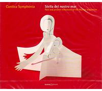 Cantica Symphonia - Stella Del Nostro Mar: Reflexiones Pasadas Y Presentes Sobre La Inspiracion Mariana ; Cantica Symphonia